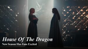House of the Dragon New Season Has Fans Ready for More