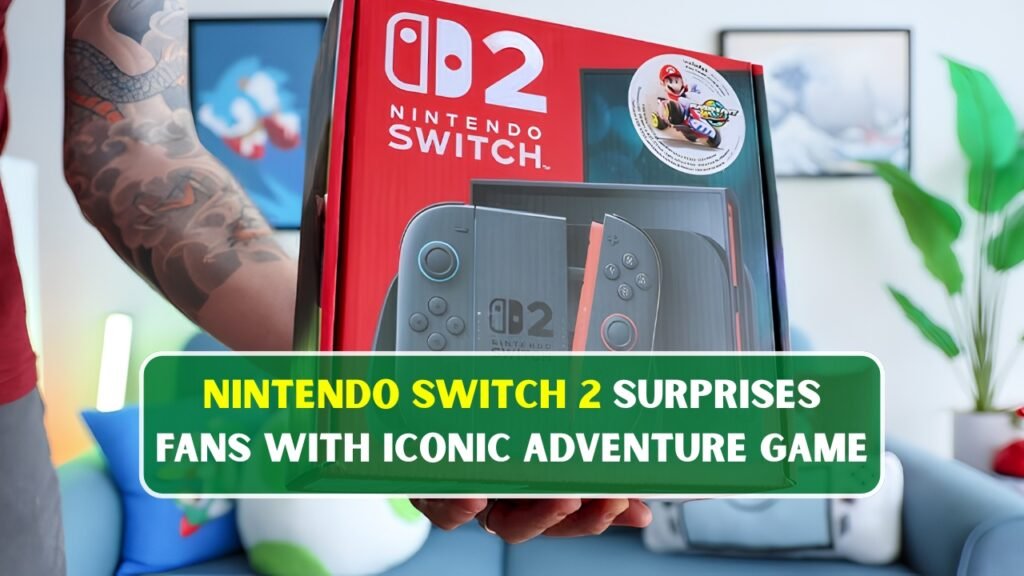 Nintendo Switch 2 Surprises Fans With Iconic Adventure Game