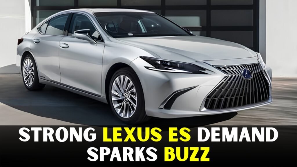 Strong Lexus ES Demand Sparks Buzz