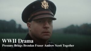Brendan Fraser and Andrew Scott Star in New WWII Drama Pressure