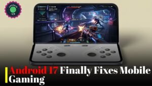 Android 17 Gaming Mode Delivers New Features Mobile Gamers Have Wanted