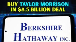 Berkshire Hathaway to Buy Taylor Morrison in $8.5 Billion Deal