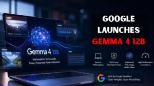 Google Launches Gemma 4 12B Model for Laptop Users