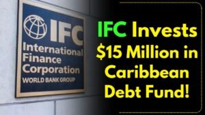 IFC Puts $15 Million Into Caribbean Debt Fund Across 13 Countries