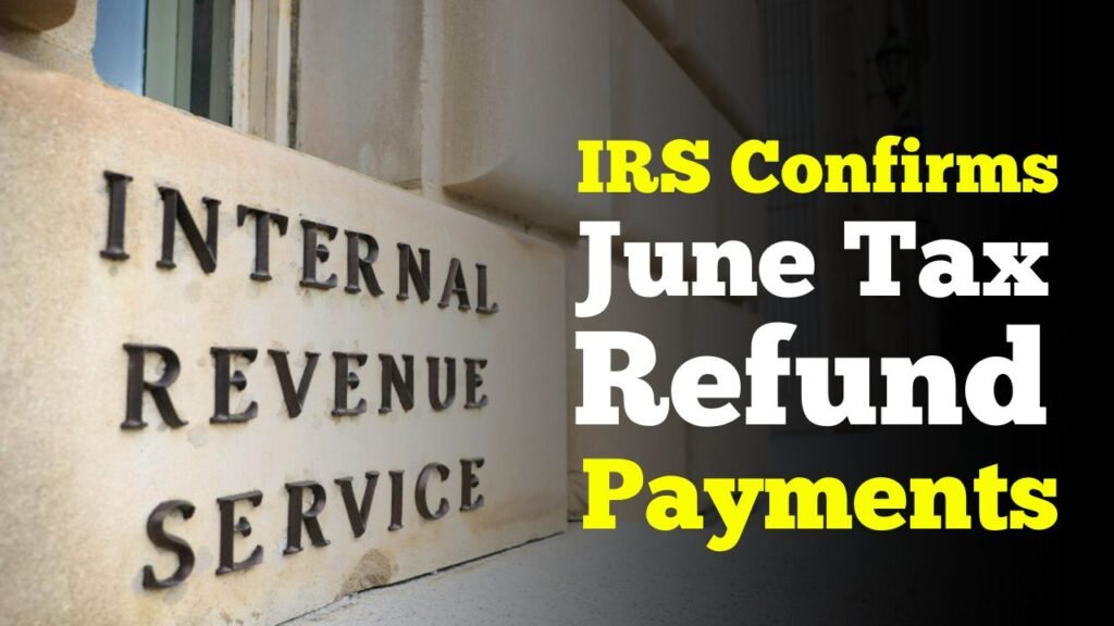 IRS Confirms June Tax Refund Payments