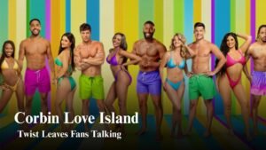 Corbin Love Island storyline keeps fans talking about latest events