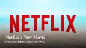 Netflix new movie reaches 1 billion minutes watched in first week record