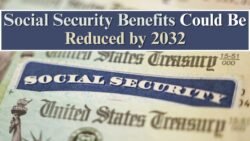 Social Security Benefits Could Be Reduced by 2032 Under New Projection