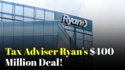 Tax Adviser Ryan Expands in Europe With Major $400 Million Deal