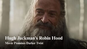 The Death of Robin Hood with Jackman sets up a darker take