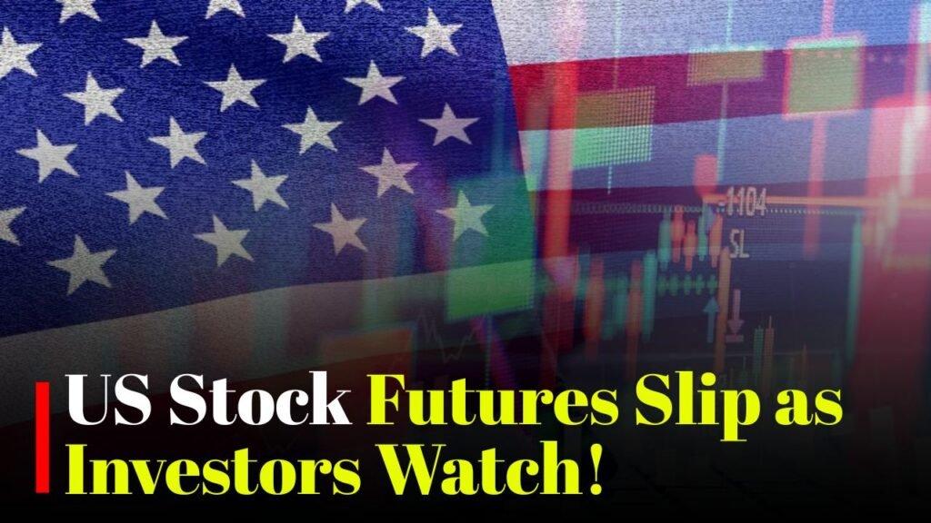 US Stock Futures Slip
