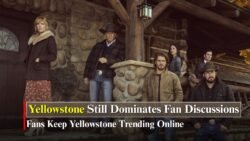 Yellowstone Fans Continue Talking About the Series