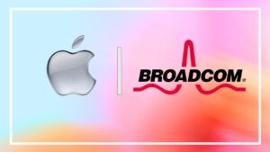 Apple Invests $30 Billion in Broadcom as US Chipmaking Push Grows