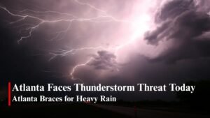 Atlanta Weather Forecast Warns of Heavy Rain and Thunderstorms Today