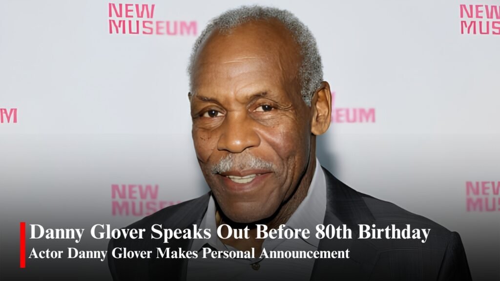 Danny Glover Speaks Out Before 80th Birthday