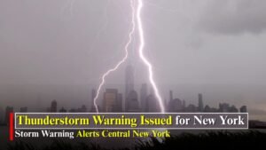 New York Thunderstorm Warning Issued as Severe Storms Move Across Central and Northern Areas